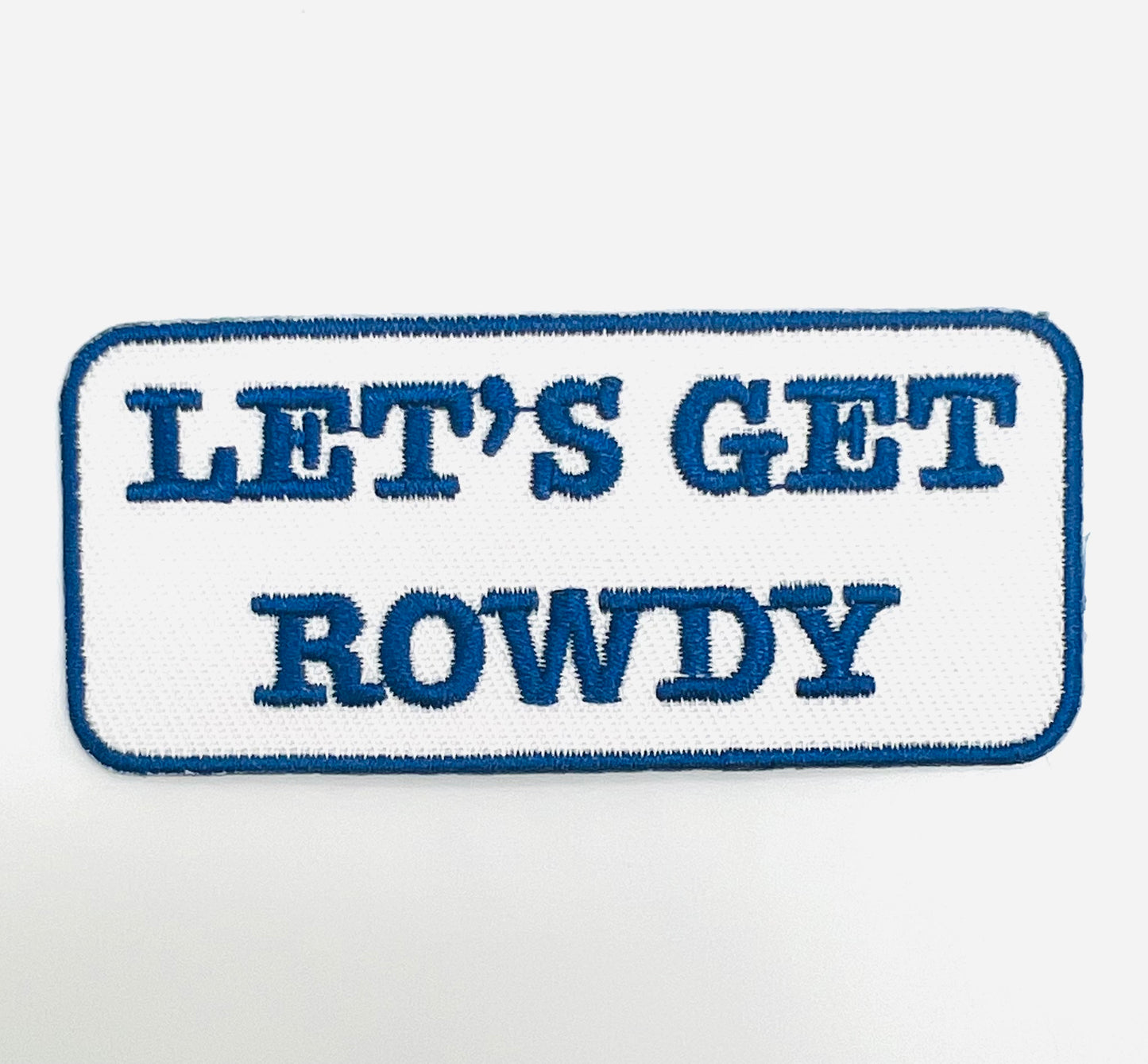 Lets Get Rowdy Iron on Patch